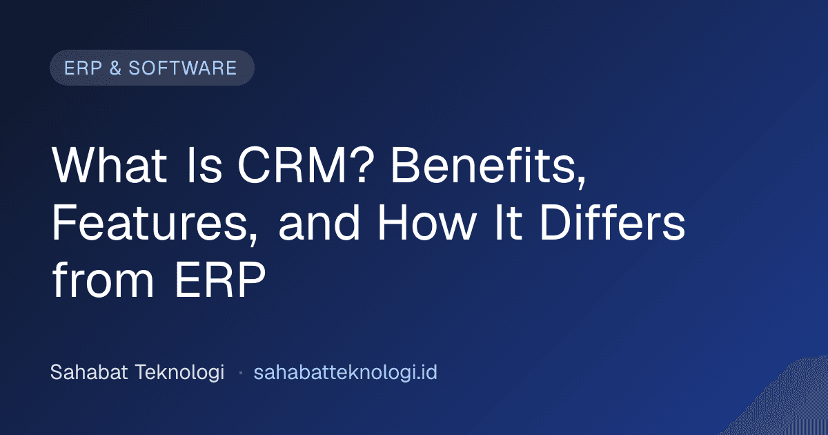 What Is CRM? Benefits, Features, and How It Differs from ERP