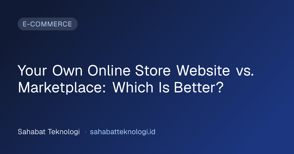 Your Own Online Store Website vs. Marketplace: Which Is Better?